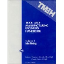 Tool and Manufacturing Engineers Handbook Volume 1 : Machining