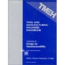 Tool and Manufacturing Engineers Handbook Volume 6: Design for Manufacturability